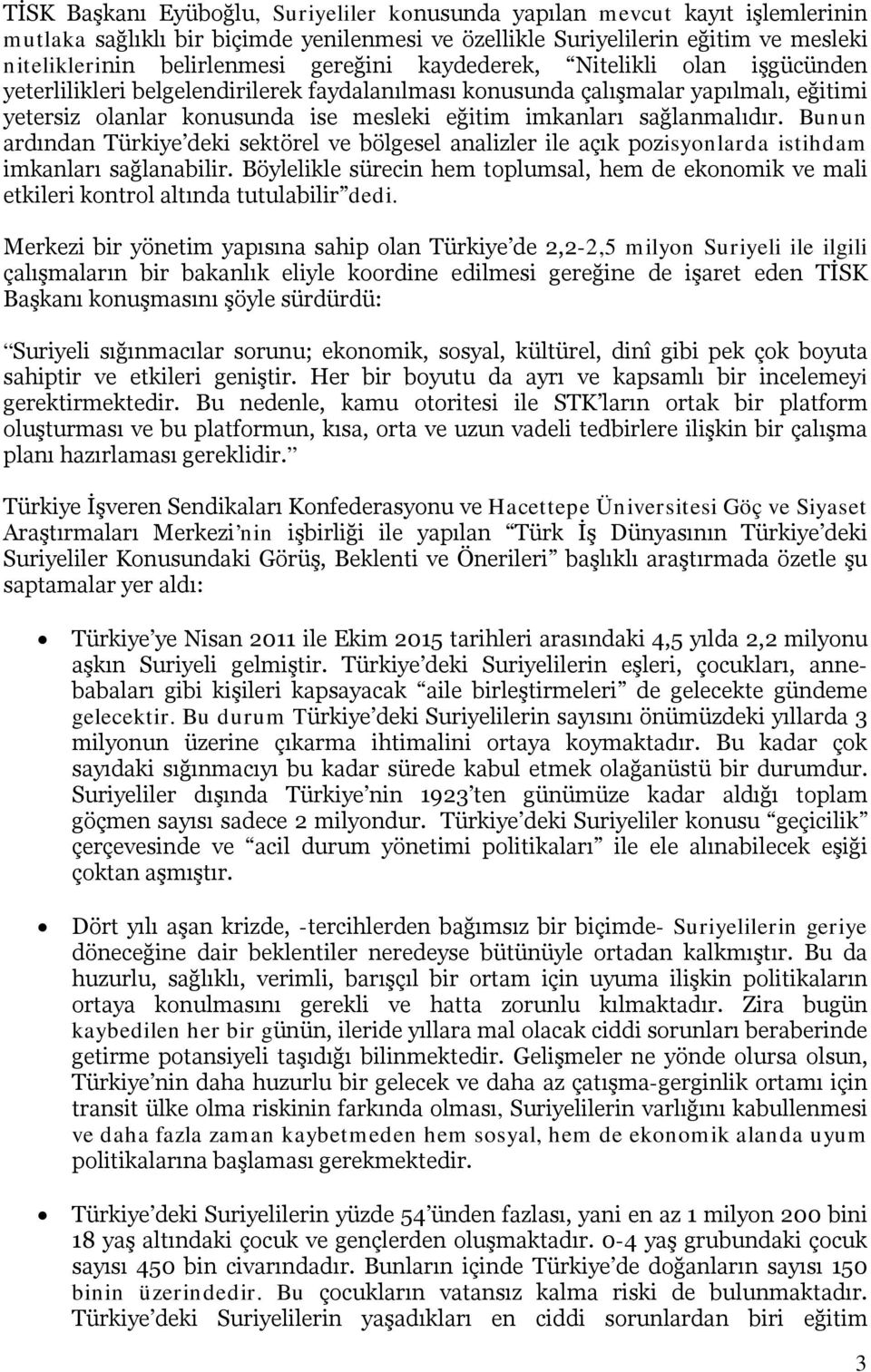 sağlanmalıdır. Bunun ardından Türkiye deki sektörel ve bölgesel analizler ile açık pozisyonlarda istihdam imkanları sağlanabilir.