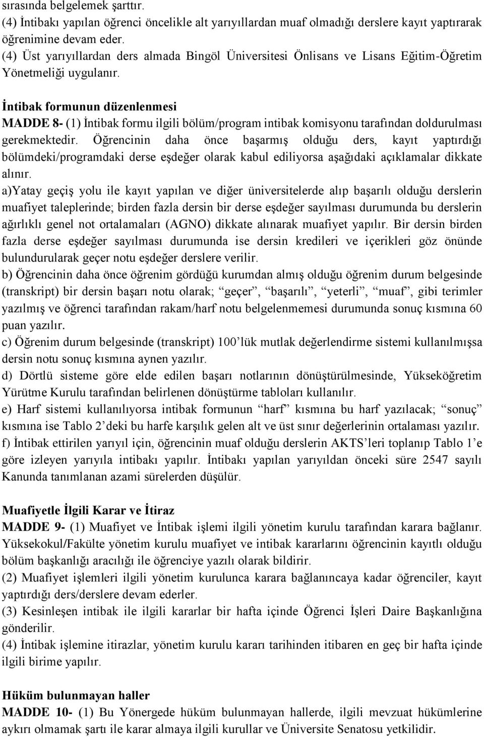 İntibak formunun düzenlenmesi MADDE 8- (1) İntibak formu ilgili bölüm/program intibak komisyonu tarafından doldurulması gerekmektedir.