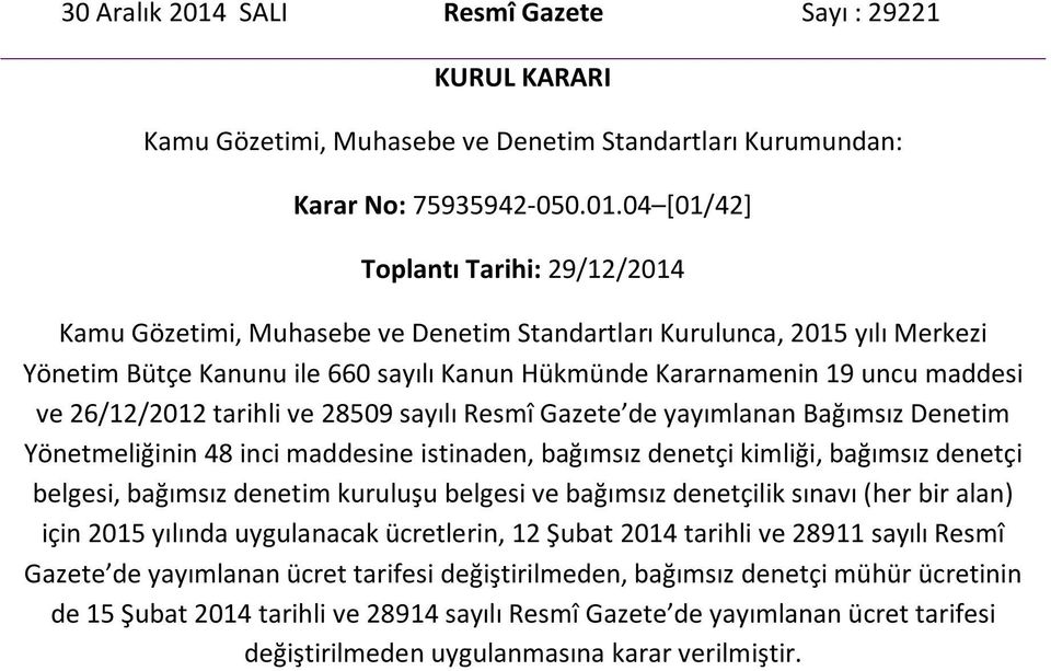 04 [01/42] Toplantı Tarihi: 29/12/2014 Kamu Gözetimi, Muhasebe ve Denetim Standartları Kurulunca, 2015 yılı Merkezi Yönetim Bütçe Kanunu ile 660 sayılı Kanun Hükmünde Kararnamenin 19 uncu maddesi ve