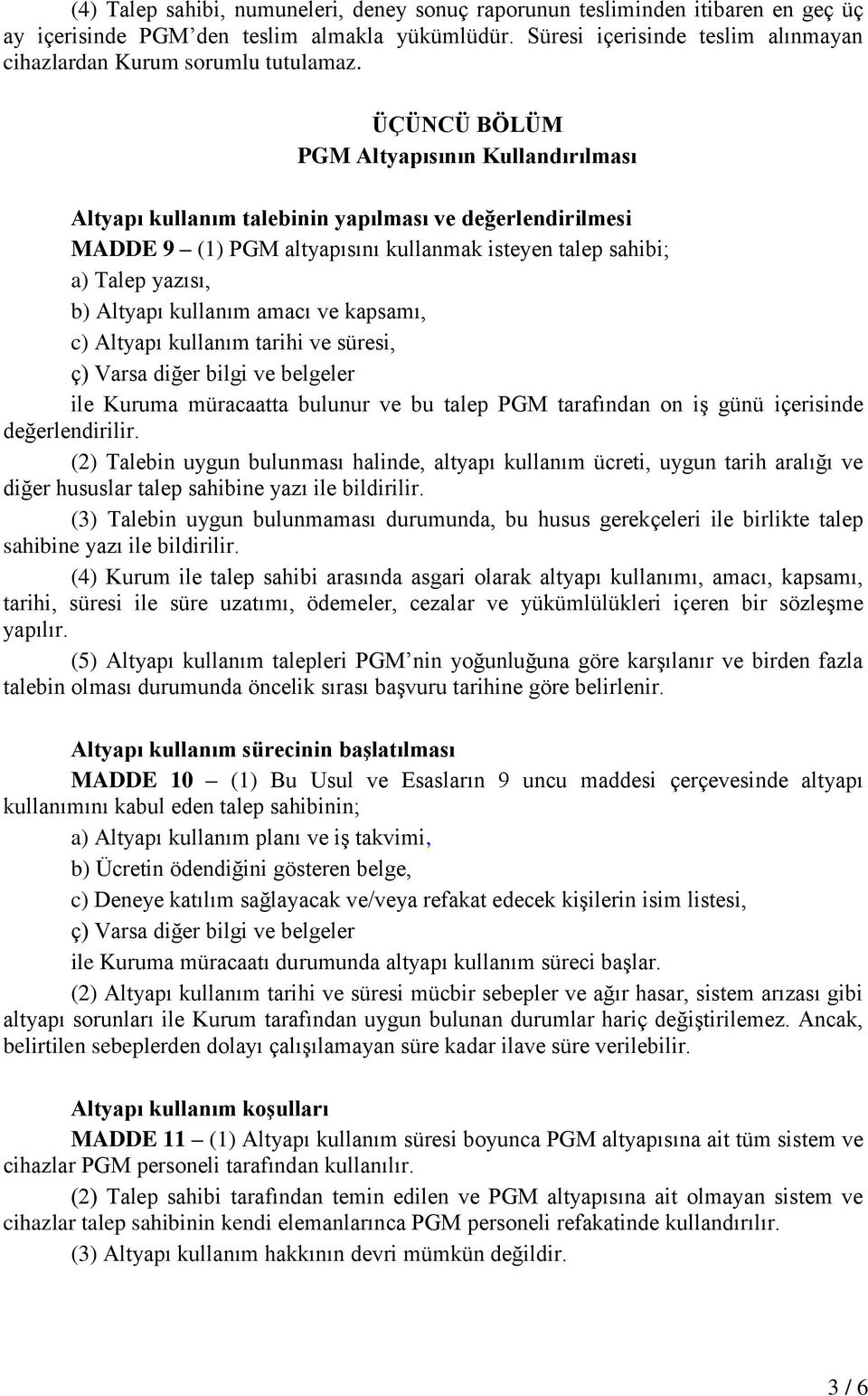 ÜÇÜNCÜ BÖLÜM PGM Altyapısının Kullandırılması Altyapı kullanım talebinin yapılması ve değerlendirilmesi MADDE 9 (1) PGM altyapısını kullanmak isteyen talep sahibi; a) Talep yazısı, b) Altyapı