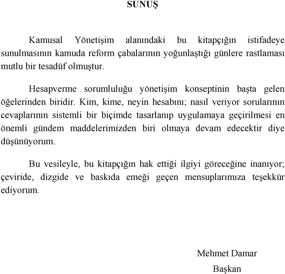 Kim, kime, neyin hesabını; nasıl veriyor sorularının cevaplarının sistemli bir biçimde tasarlanıp uygulamaya geçirilmesi en önemli gündem