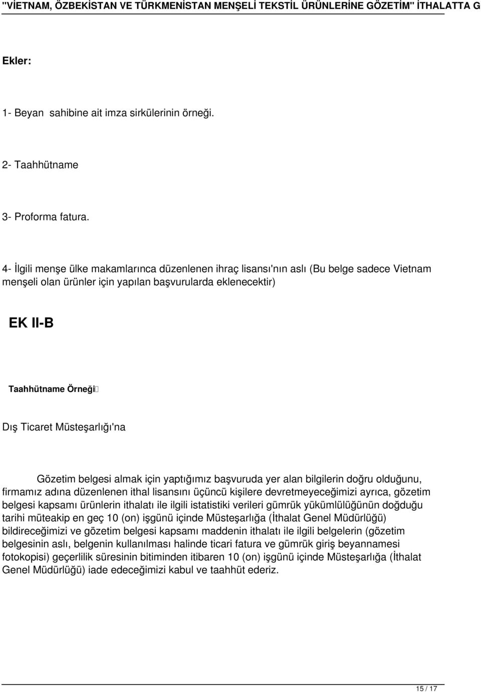 Müsteşarlığı'na Gözetim belgesi almak için yaptığımız başvuruda yer alan bilgilerin doğru olduğunu, firmamız adına düzenlenen ithal lisansını üçüncü kişilere devretmeyeceğimizi ayrıca, gözetim