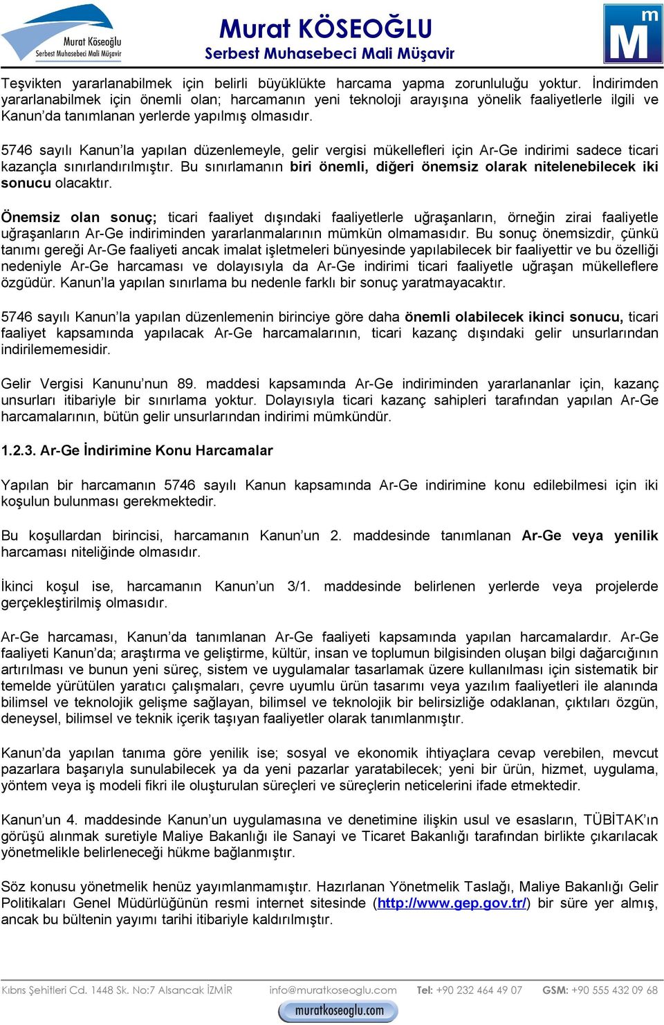 5746 sayılı Kanun la yapılan düzenlemeyle, gelir vergisi mükellefleri için Ar-Ge indirimi sadece ticari kazançla sınırlandırılmıştır.