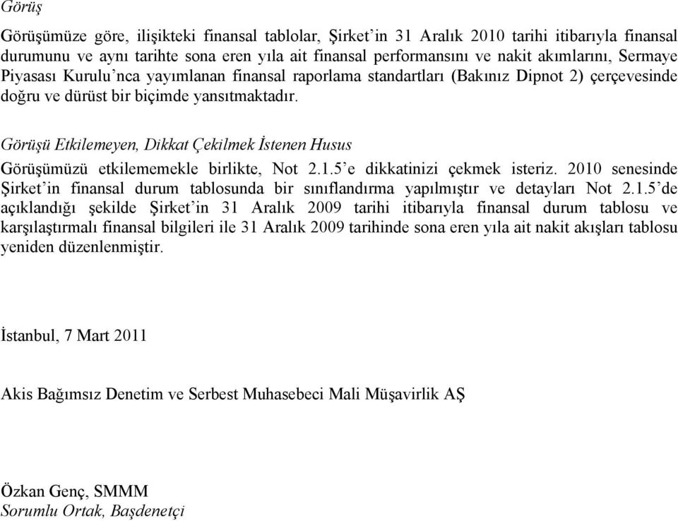 Görüşü Etkilemeyen, Dikkat Çekilmek İstenen Husus Görüşümüzü etkilememekle birlikte, Not 2.1.5 e dikkatinizi çekmek isteriz.