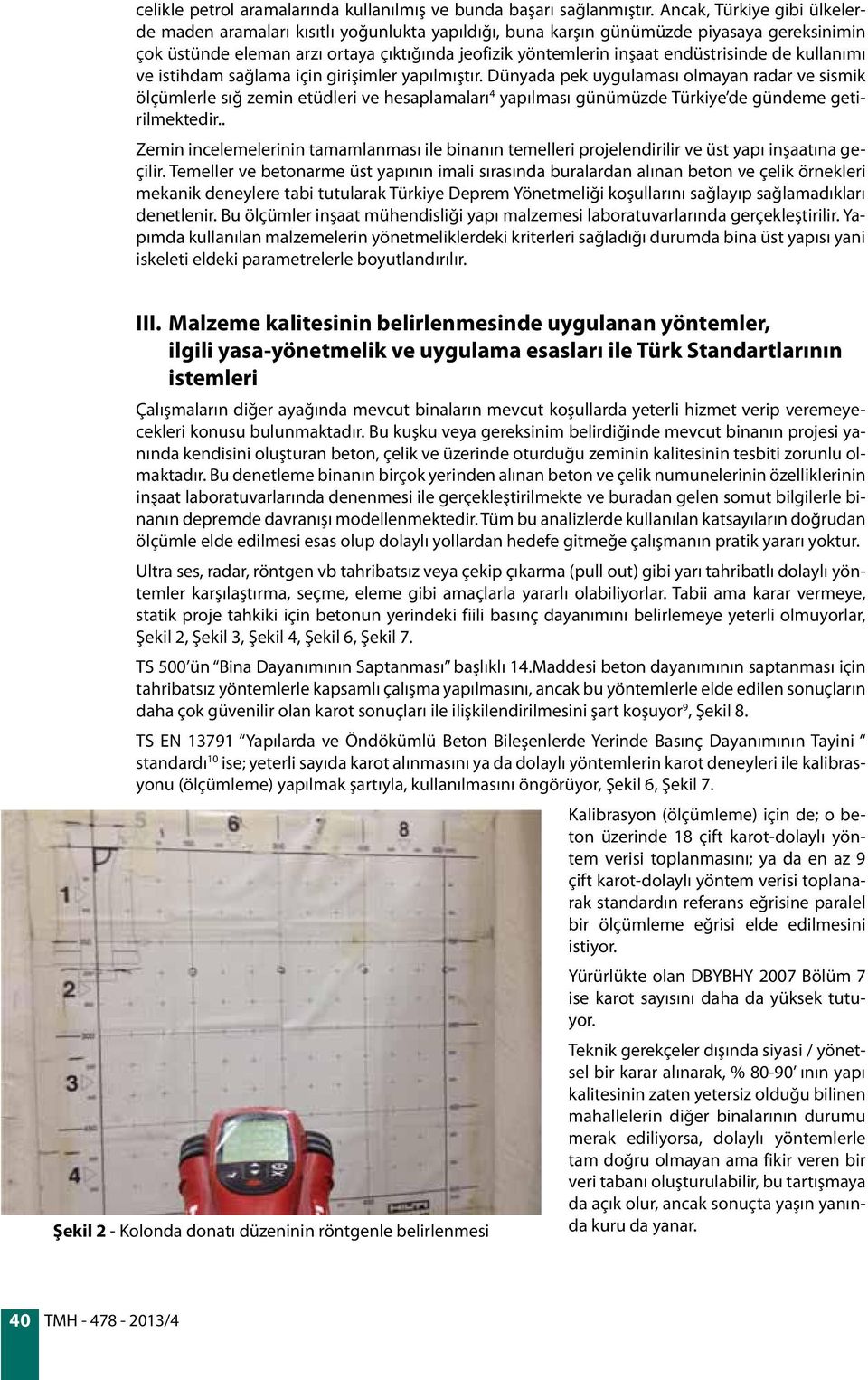 endüstrisinde de kullanımı ve istihdam sağlama için girişimler yapılmıştır.