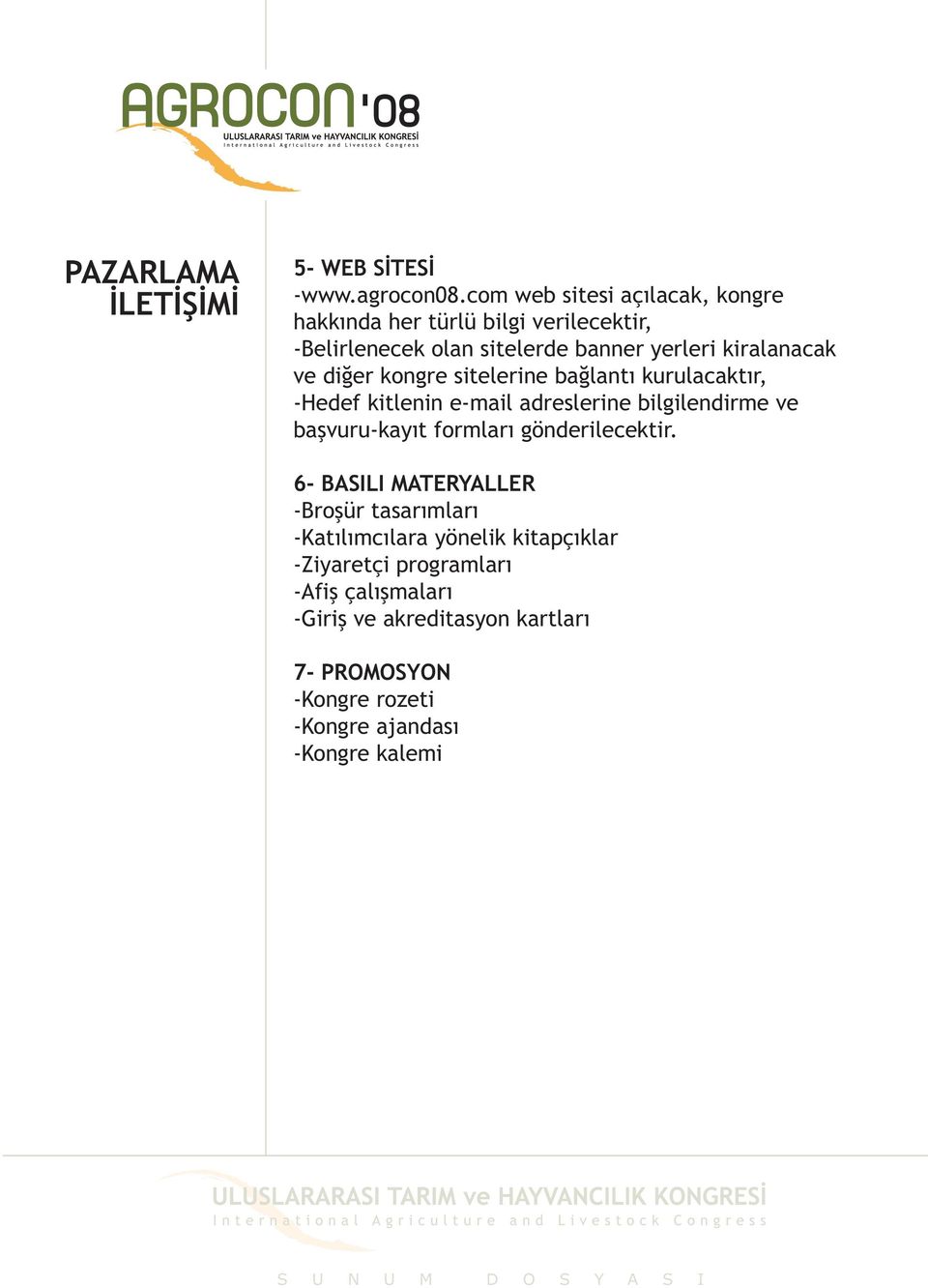 diðer kongre sitelerine baðlantý kurulacaktýr, -Hedef kitlenin e-mail adreslerine bilgilendirme ve baþvuru-kayýt formlarý