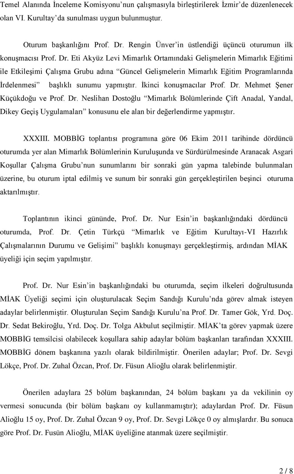 Eti Akyüz Levi Mimarlık Ortamındaki GeliĢmelerin Mimarlık Eğitimi ile EtkileĢimi ÇalıĢma Grubu adına Güncel GeliĢmelerin Mimarlık Eğitim Programlarında Ġrdelenmesi baģlıklı sunumu yapmıģtır.