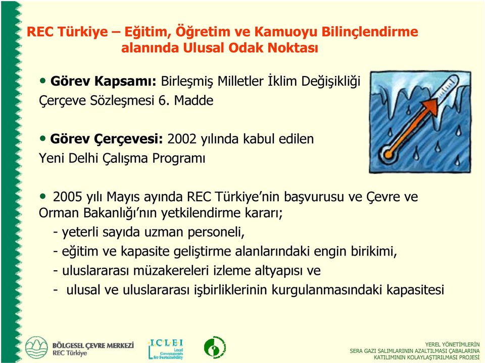 Madde Görev Çerçevesi: 2002 yılında kabul edilen Yeni Delhi Çalışma Programı 2005 yılı Mayıs ayında REC Türkiye nin başvurusu ve Çevre ve