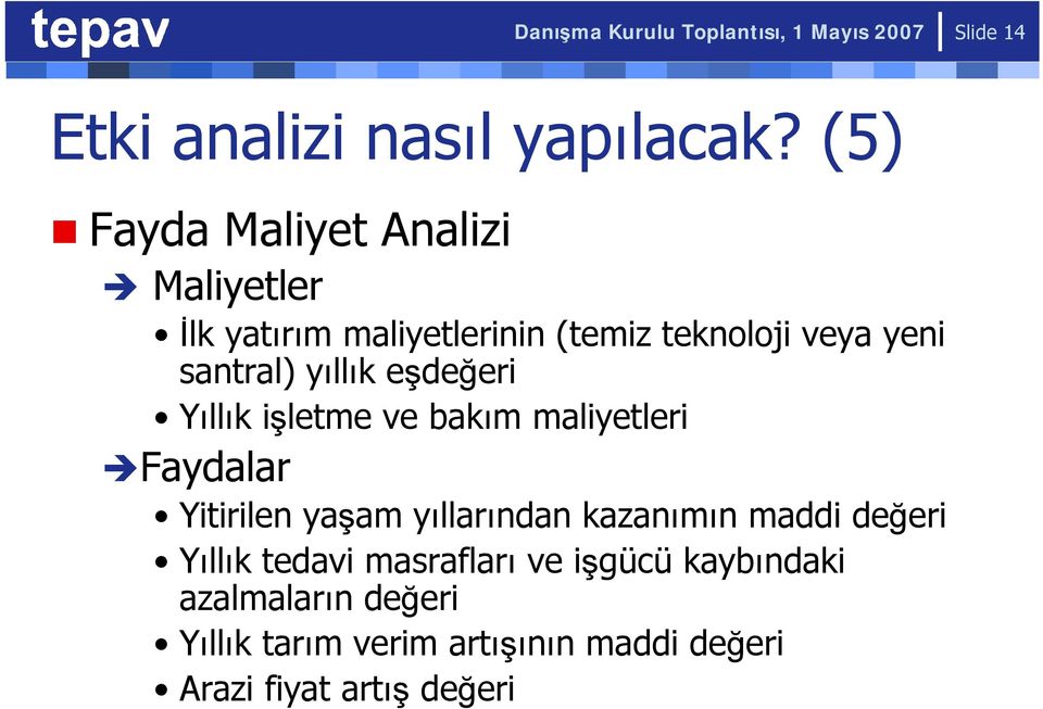 yıllık eşdeğeri Yıllık işletme ve bakım maliyetleri Faydalar Yitirilen yaşam yıllarından kazanımın maddi