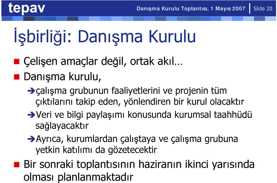 olacaktır Veri ve bilgi paylaşımı konusunda kurumsal taahhüdü sağlayacaktır Ayrıca, kurumlardan çalıştaya ve