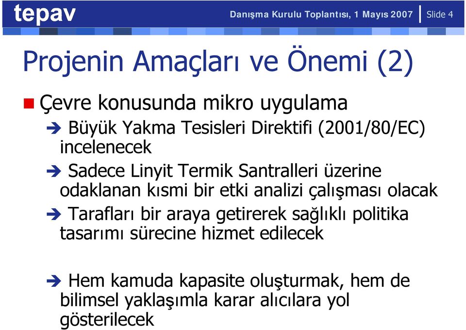 odaklanan kısmi bir etki analizi çalışması olacak Tarafları bir araya getirerek sağlıklı politika tasarımı