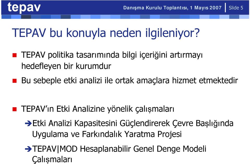 ortak amaçlara hizmet etmektedir TEPAV ın Etki Analizine yönelik çalışmaları Etki Analizi Kapasitesini