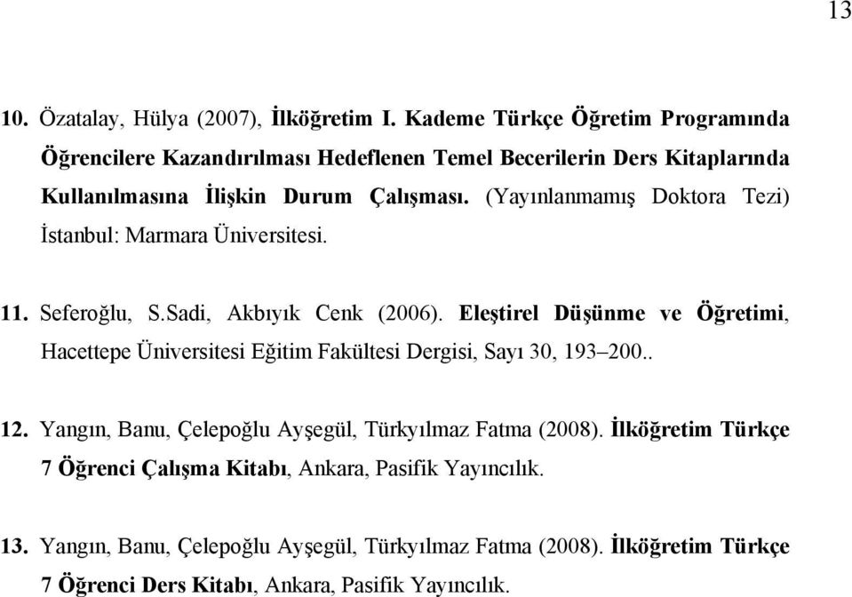 (Yayınlanmamış Doktora Tezi) İstanbul: Marmara Üniversitesi. 11. Seferoğlu, S.Sadi, Akbıyık Cenk (2006).