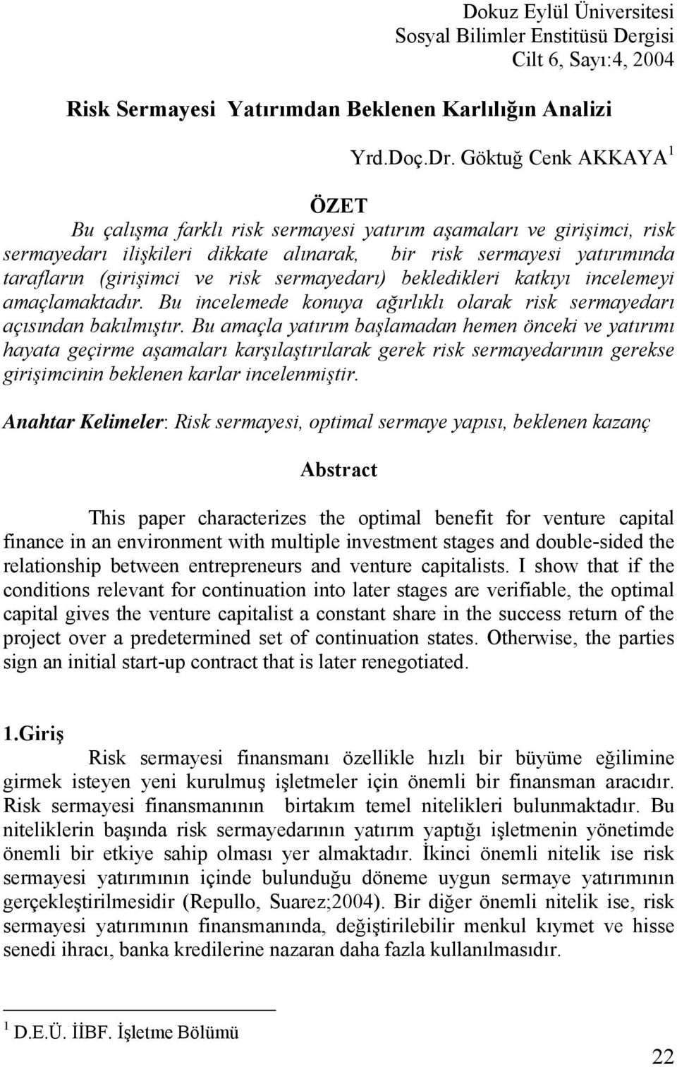 sermayedarı) bekledikleri katkıyı incelemeyi amaçlamaktadır. Bu incelemede konuya ağırlıklı olarak risk sermayedarı açısından bakılmıştır.