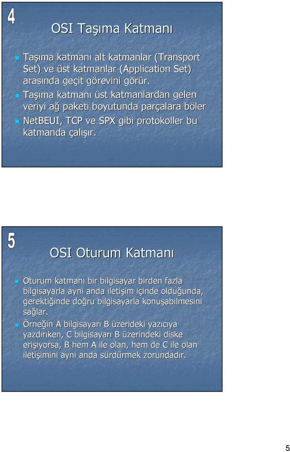 OSI Oturum Katman Oturum katman bir bilgisayar birden fazla bilgisayarla ayn anda ileti'im im içinde i inde olduunda, unda, gerektiinde inde doru bilgisayarla