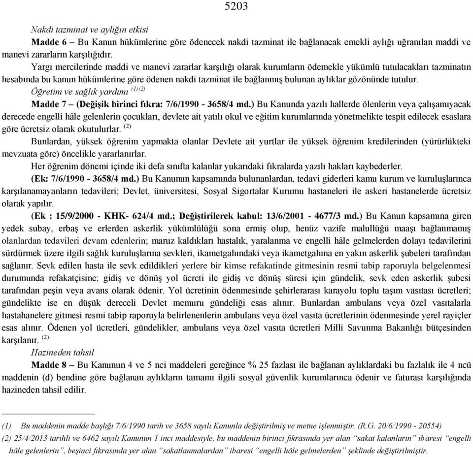 aylıklar gözönünde tutulur. Öğretim ve sağlık yardımı (1)(2) Madde 7 (Değişik birinci fıkra: 7/6/1990-3658/4 md.