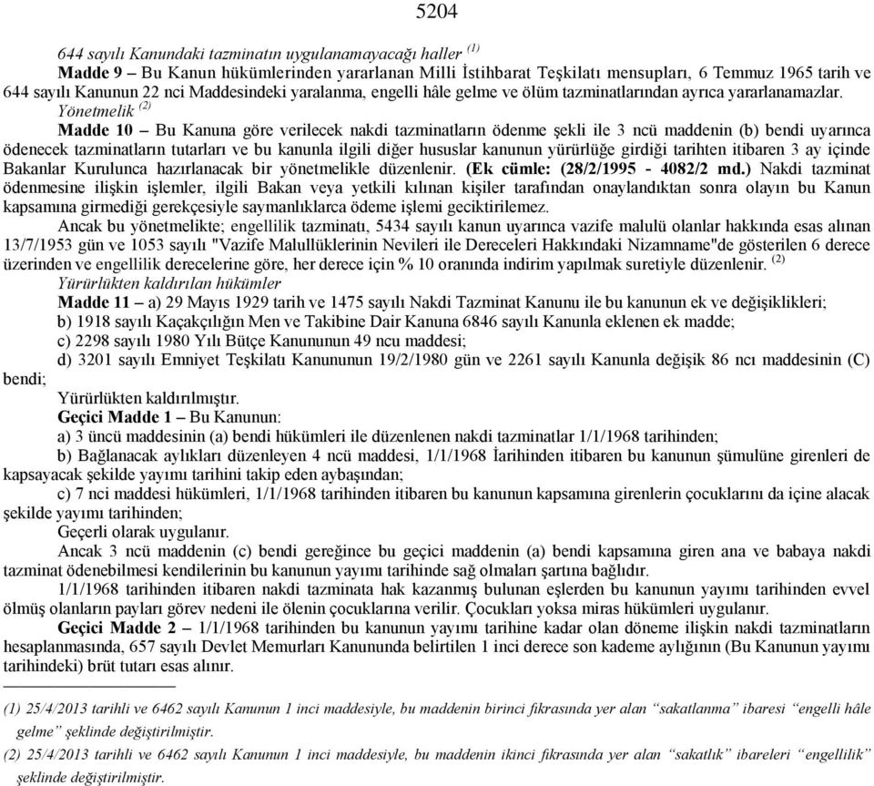 Yönetmelik (2) Madde 10 Bu Kanuna göre verilecek nakdi tazminatların ödenme şekli ile 3 ncü maddenin (b) bendi uyarınca ödenecek tazminatların tutarları ve bu kanunla ilgili diğer hususlar kanunun