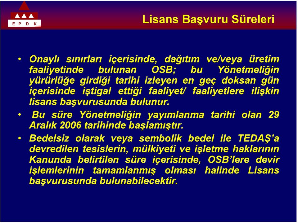 Bu süre Yönetmeliğin yayımlanma tarihi olan 29 Aralık 2006 tarihinde başlamıştır.