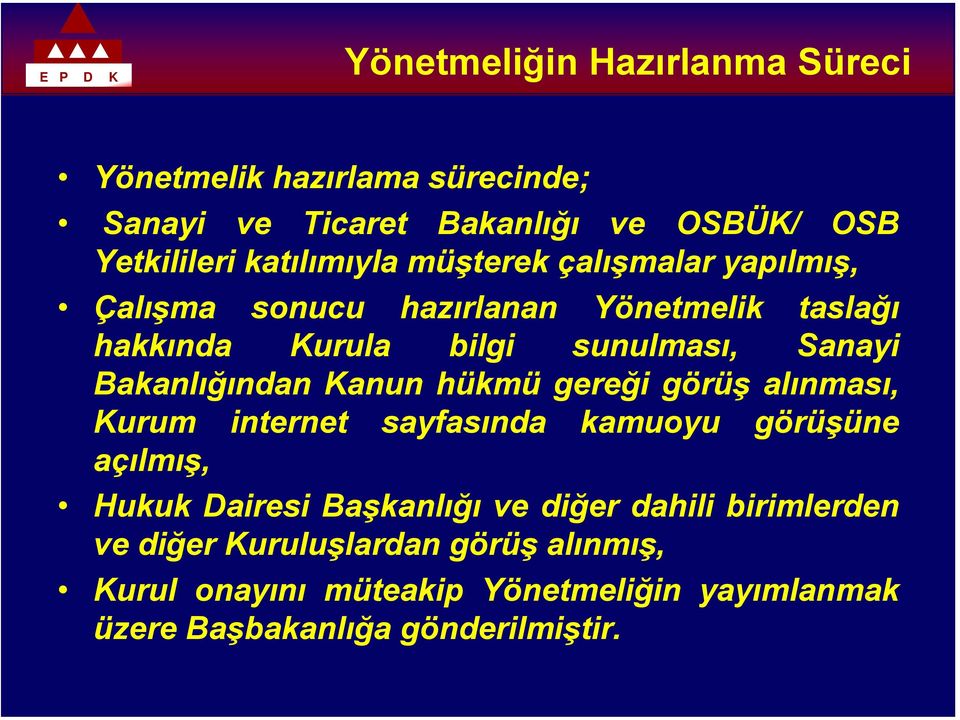 Kanun hükmü gereği görüş alınması, Kurum internet sayfasında kamuoyu görüşüne açılmış, Hukuk Dairesi Başkanlığı ve diğer dahili