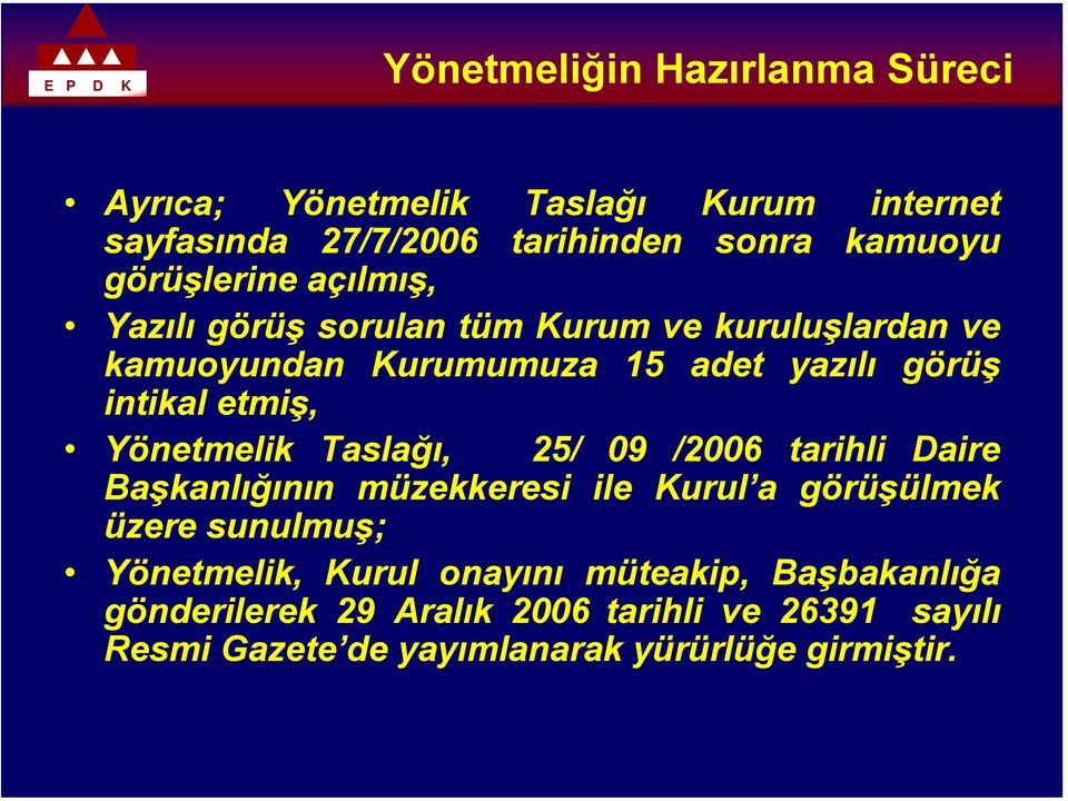 etmiş, Yönetmelik Taslağı, 25/ 09 /2006 tarihli Daire Başkanlığının müzekkeresi ile Kurul a görüşülmek üzere sunulmuş;