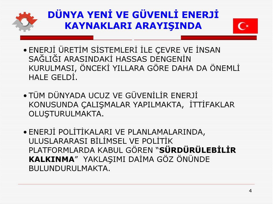 TÜM DÜNYADA UCUZ VE GÜVENİLİR ENERJİ KONUSUNDA ÇALIŞMALAR YAPILMAKTA, İTTİFAKLAR OLUŞTURULMAKTA.