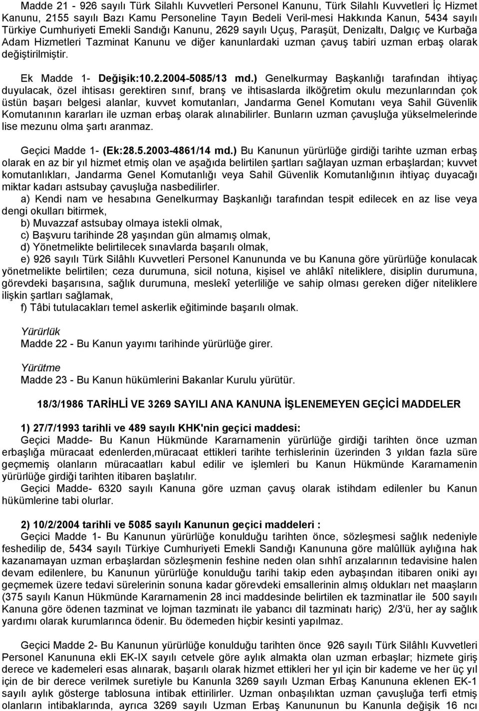 Ek Madde 1- Değişik:10.2.2004-5085/13 md.