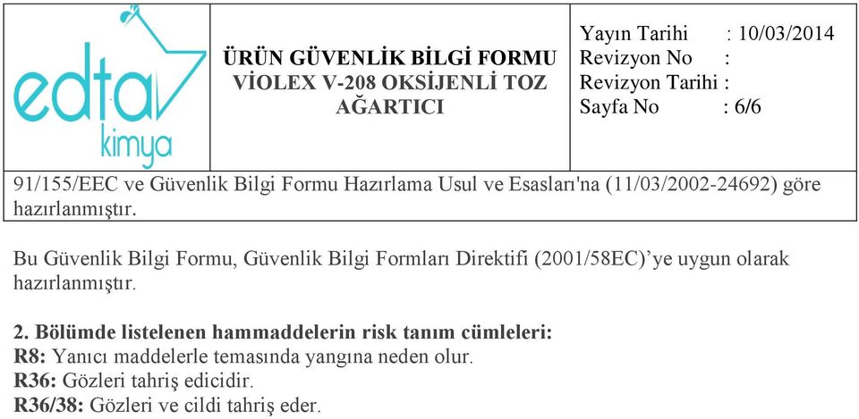 Bölümde listelenen hammaddelerin risk tanım cümleleri: R8: Yanıcı