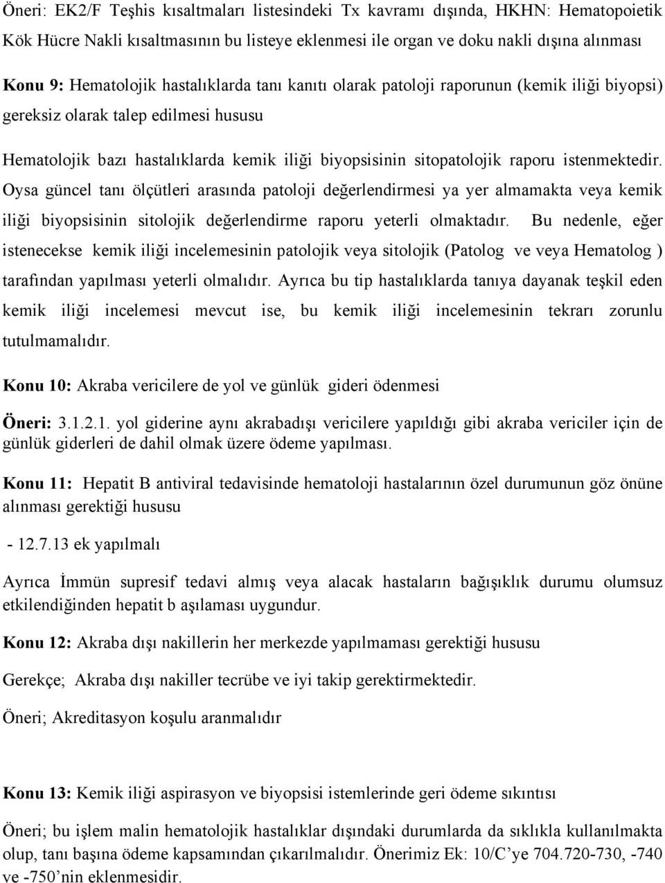 istenmektedir. Oysa güncel tanı ölçütleri arasında patoloji değerlendirmesi ya yer almamakta veya kemik iliği biyopsisinin sitolojik değerlendirme raporu yeterli olmaktadır.