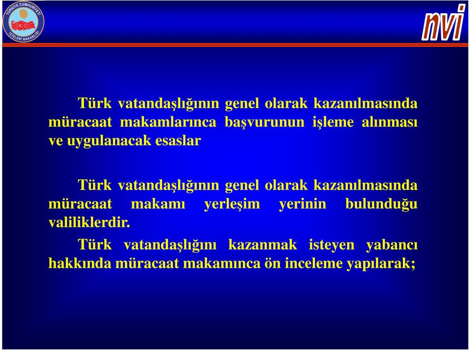 olarak kazanılmasında müracaat makamı yerleşim yerinin bulunduğu valiliklerdir.