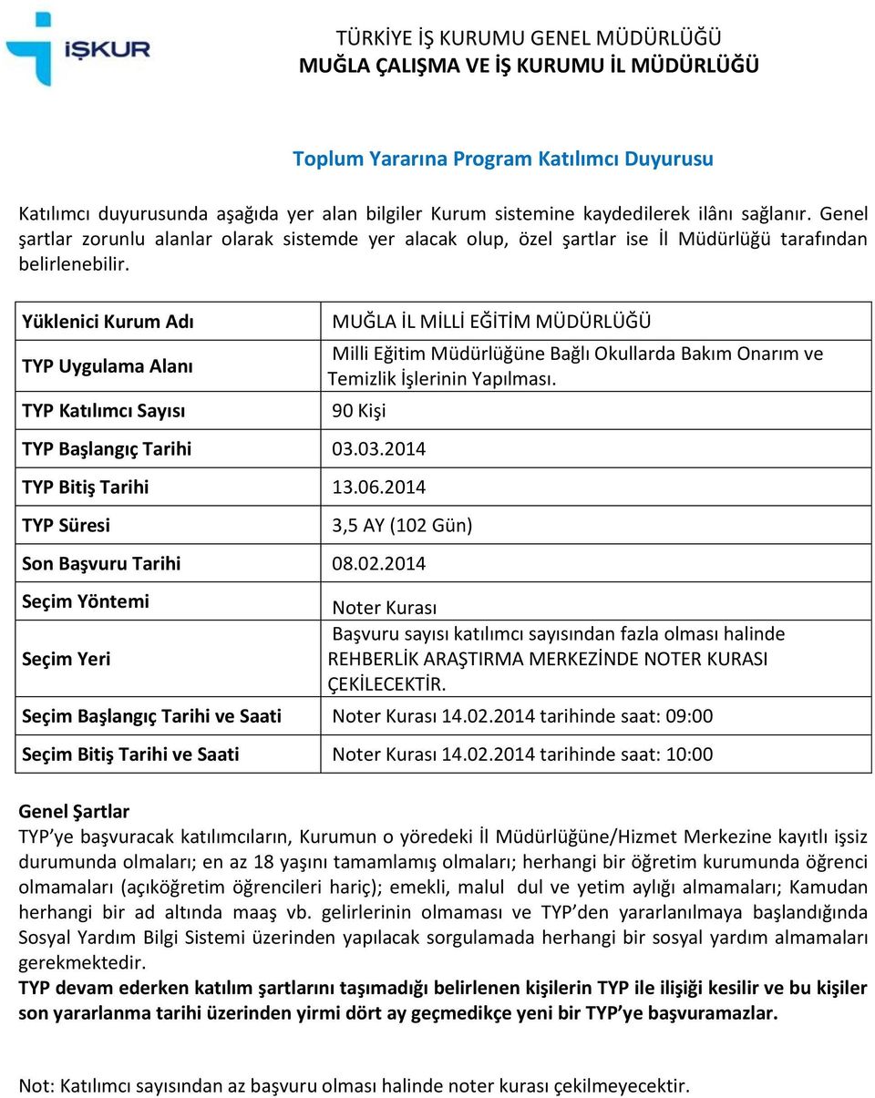 KURASI ÇEKİLECEKTİR. Seçim Başlangıç Tarihi ve Saati 14.02.