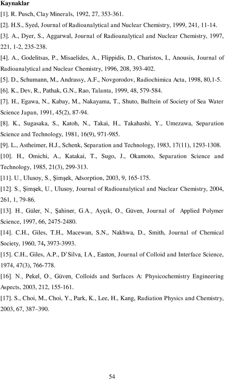 , Anousis, Journal of Radioanalytical and Nuclear Chemistry, 1996, 208, 393-402. [5]. D., Schumann, M., Andrassy, A.F., Novgorodov, Radiochimica Acta, 1998, 80,1-5. [6]. K., Dev, R., Pathak, G.N., Rao, Talanta, 1999, 48, 579-584.