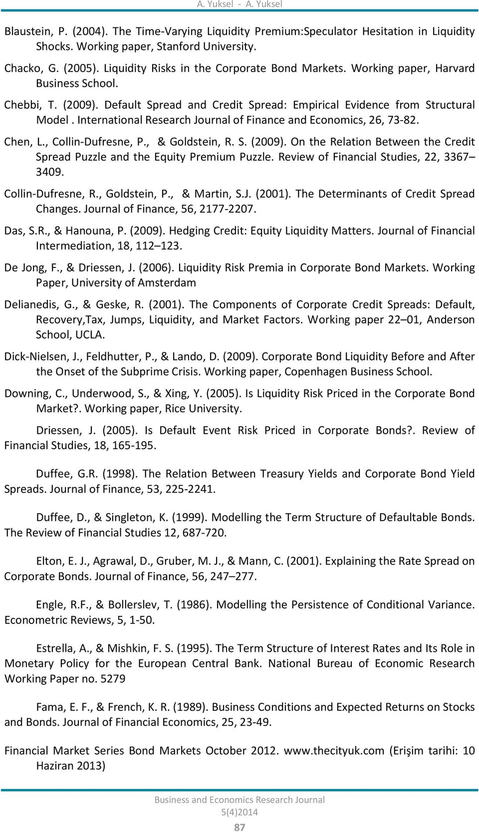 Inernaional Research Journal of Finance and Economics, 26, 73-82. Chen, L., Collin-Dufresne, P., & Goldsein, R. S. (2009). On he Relaion Beween he Credi Spread Puzzle and he Equiy Premium Puzzle.