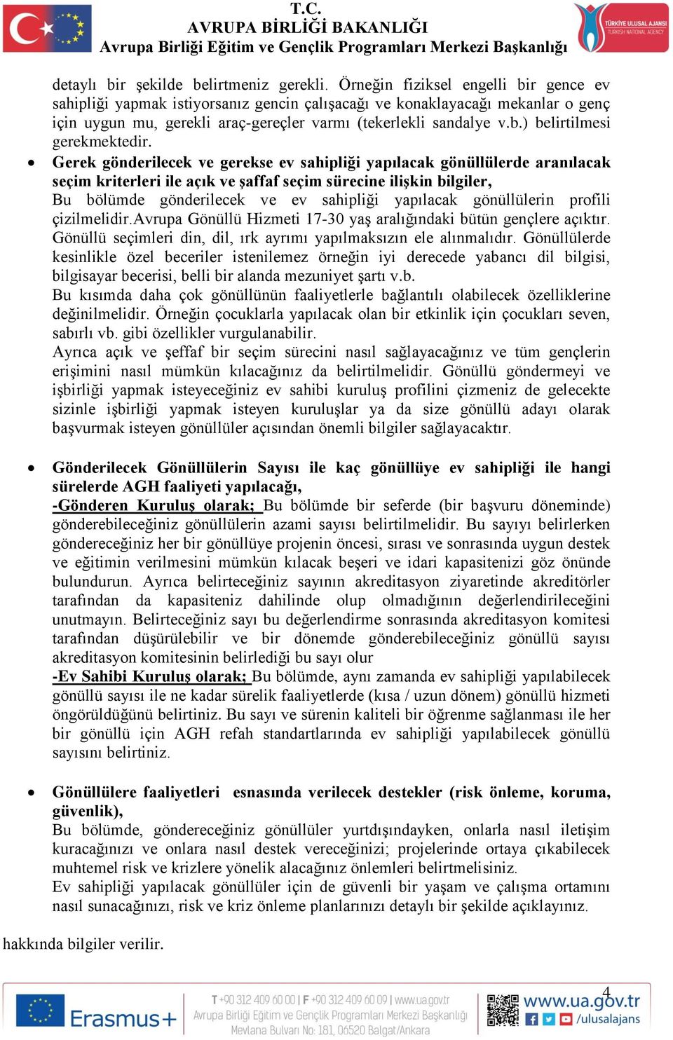 Gerek gönderilecek ve gerekse ev sahipliği yapılacak gönüllülerde aranılacak seçim kriterleri ile açık ve şaffaf seçim sürecine ilişkin bilgiler, Bu bölümde gönderilecek ve ev sahipliği yapılacak