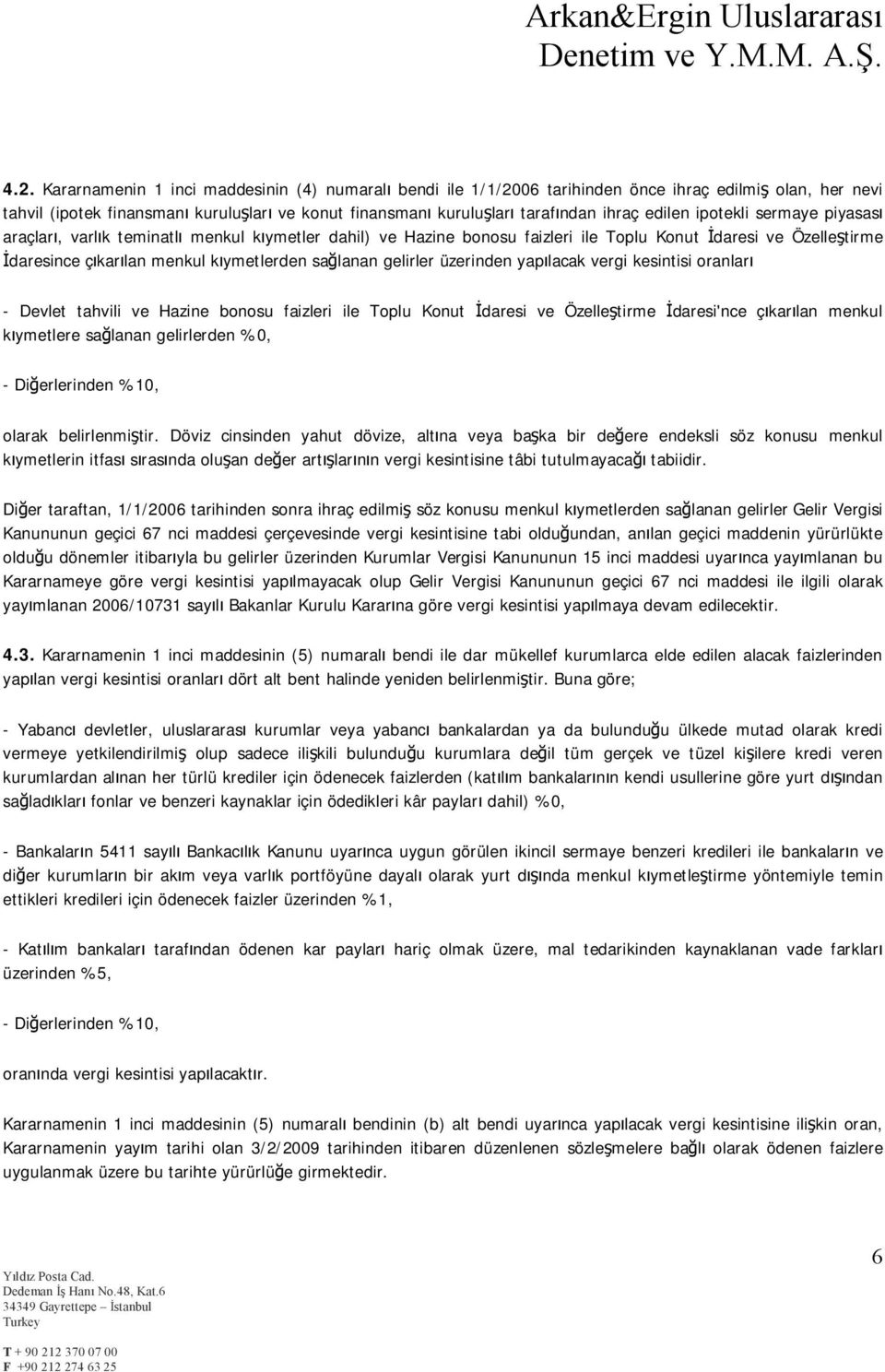 gelirler üzerinden yapılacak vergi kesintisi oranları - Devlet tahvili ve Hazine bonosu faizleri ile Toplu Konut İdaresi ve Özelleştirme İdaresi'nce çıkarılan menkul kıymetlere sağlanan gelirlerden