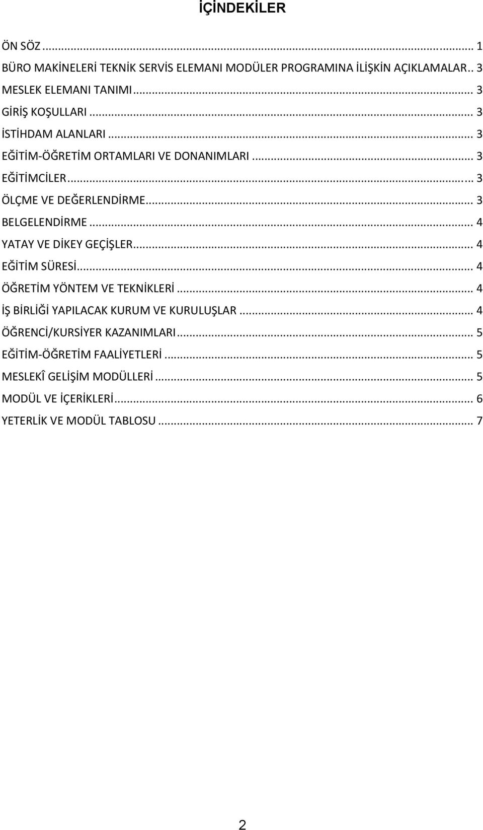 .. 3 BELGELENDİRME... 4 YATAY VE DİKEY GEÇİŞLER... 4 EĞİTİM SÜRESİ... 4 ÖĞRETİM YÖNTEM VE TEKNİKLERİ.