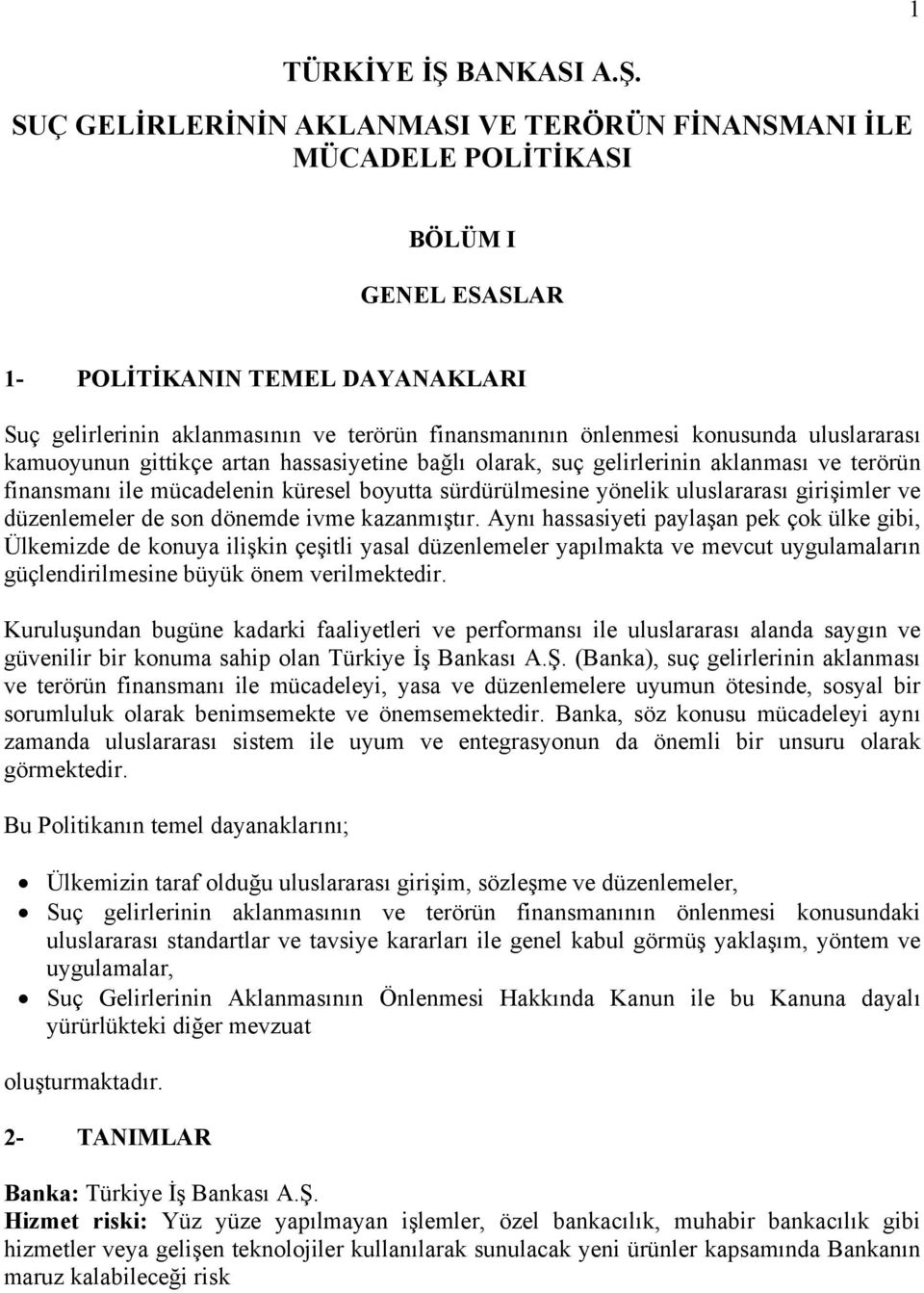 SUÇ GELİRLERİNİN AKLANMASI VE TERÖRÜN FİNANSMANI İLE MÜCADELE POLİTİKASI BÖLÜM I GENEL ESASLAR 1- POLİTİKANIN TEMEL DAYANAKLARI Suç gelirlerinin aklanmasının ve terörün finansmanının önlenmesi