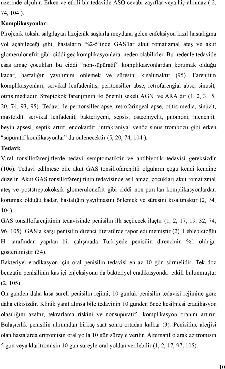 glomerülonefrit gibi ciddi geç komplikasyonlara neden olabilirler.