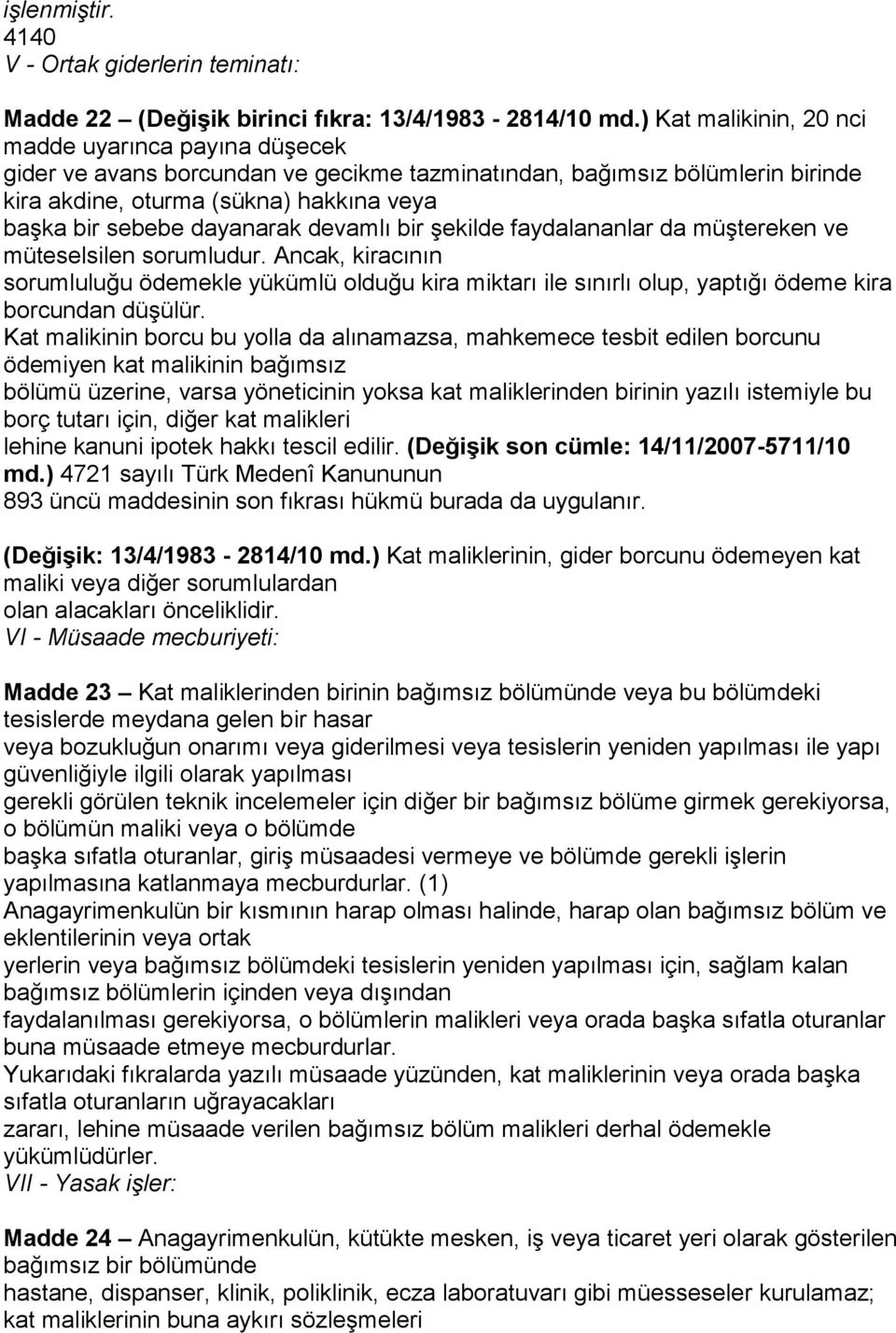 dayanarak devamlı bir şekilde faydalananlar da müştereken ve müteselsilen sorumludur.