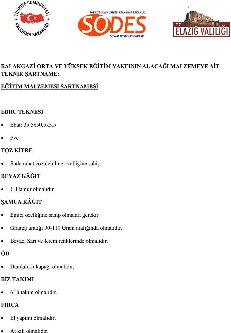 ŞAMUA KÂĞIT Emici özelliğine sahip olmaları gerekir. Gramaj aralığı 90-110 Gram aralığında olmalıdır.