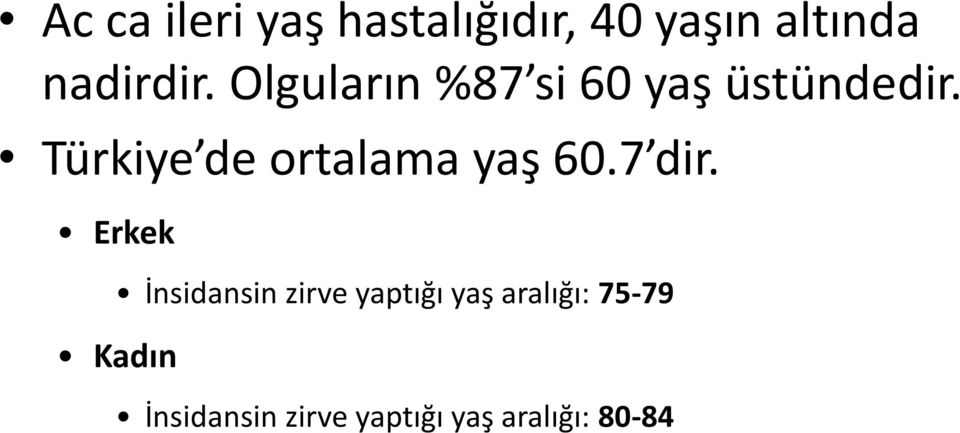 Türkiye de ortalama yaş 60.7 dir.