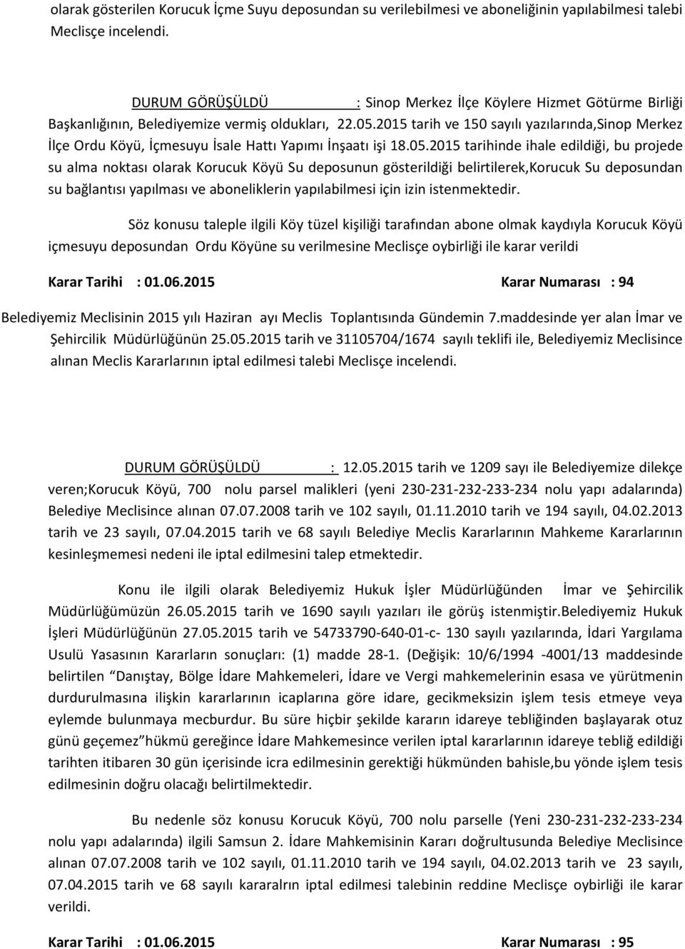 2015 tarih ve 150 sayılı yazılarında,sinop Merkez İlçe Ordu Köyü, İçmesuyu İsale Hattı Yapımı İnşaatı işi 18.05.