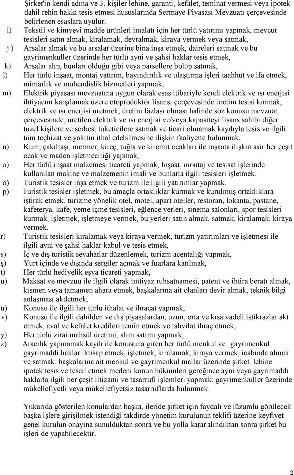 bina inşa etmek, daireleri satmak ve bu gayrimenkuller üzerinde her türlü ayni ve şahsi haklar tesis etmek, k) Arsalar alıp, bunları olduğu gibi veya parsellere bölüp satmak, l) Her türlü inşaat,