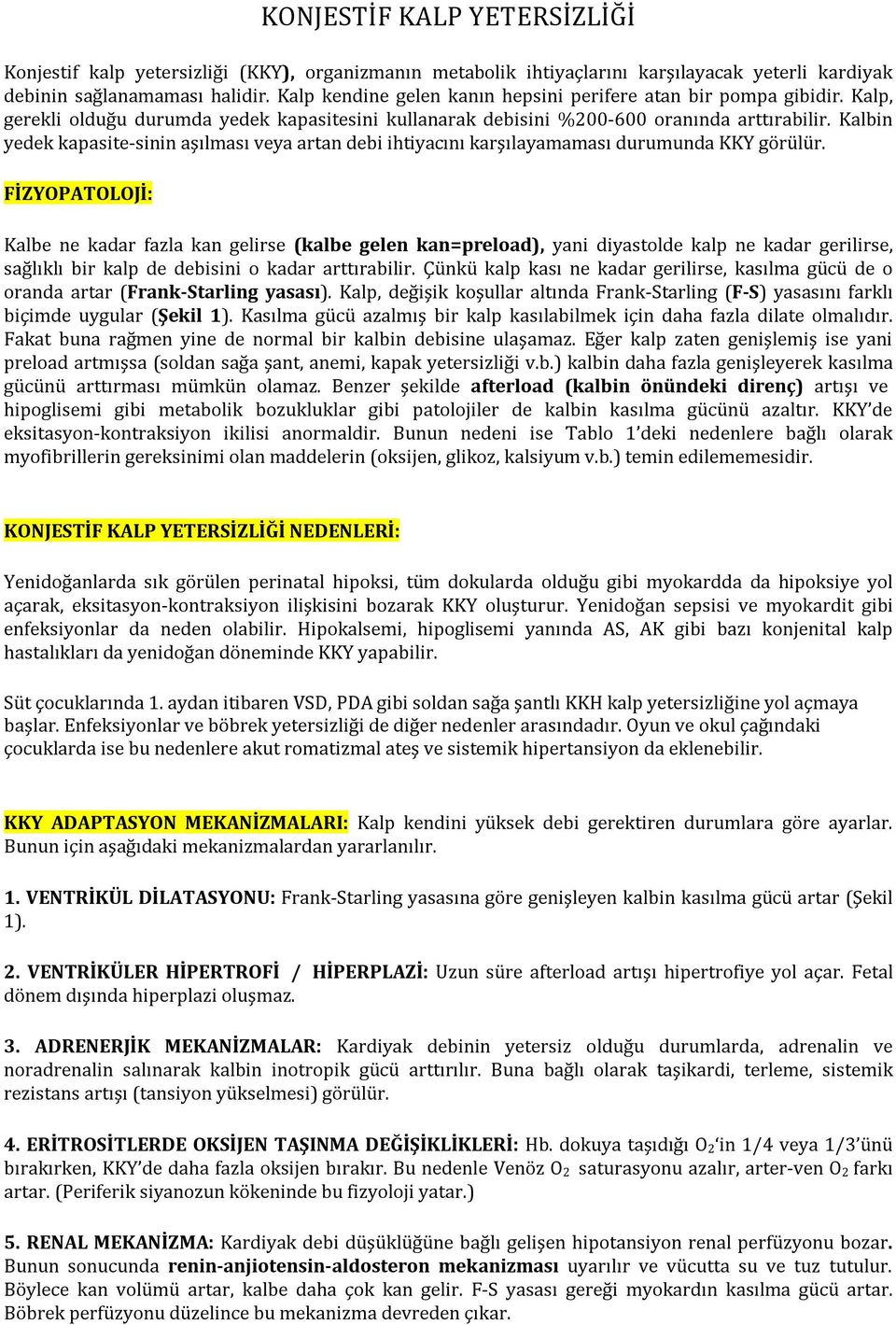 Kalbin yedek kapasite-sinin aşılması veya artan debi ihtiyacını karşılayamaması durumunda KKY görülür.