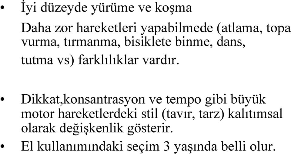 Dikkat,konsantrasyon ve tempo gibi büyük motor hareketlerdeki stil (tavır,