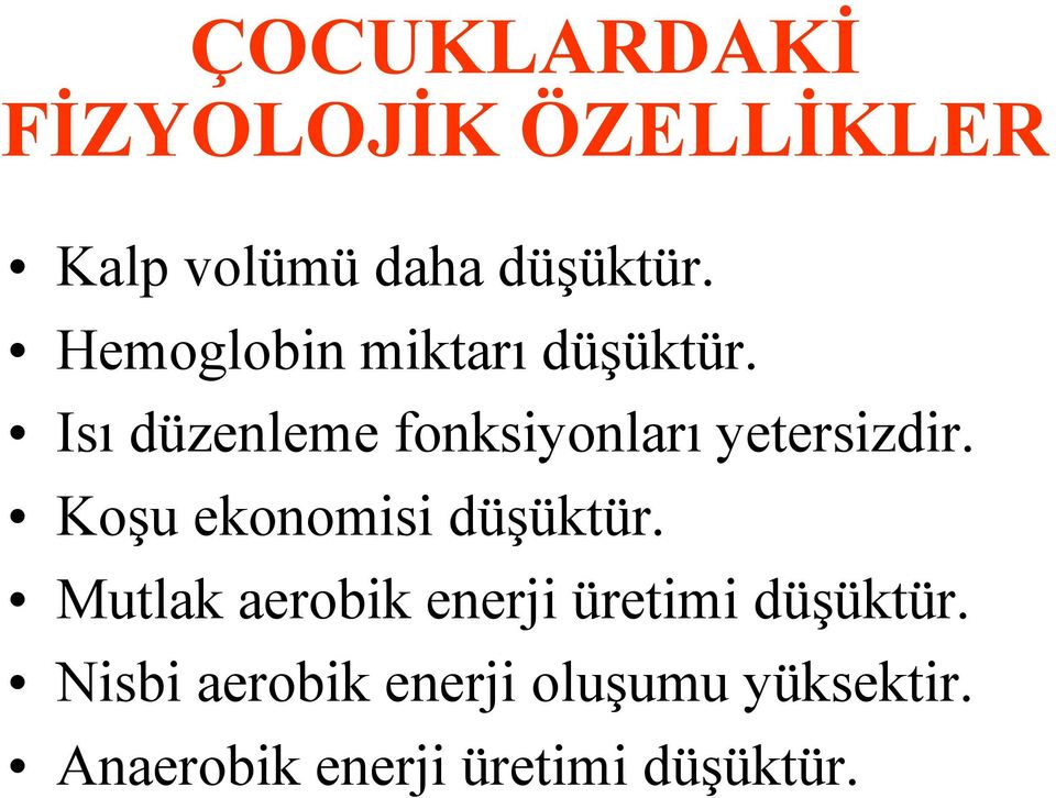 Isı düzenleme fonksiyonları yetersizdir. Koşu ekonomisi düşüktür.