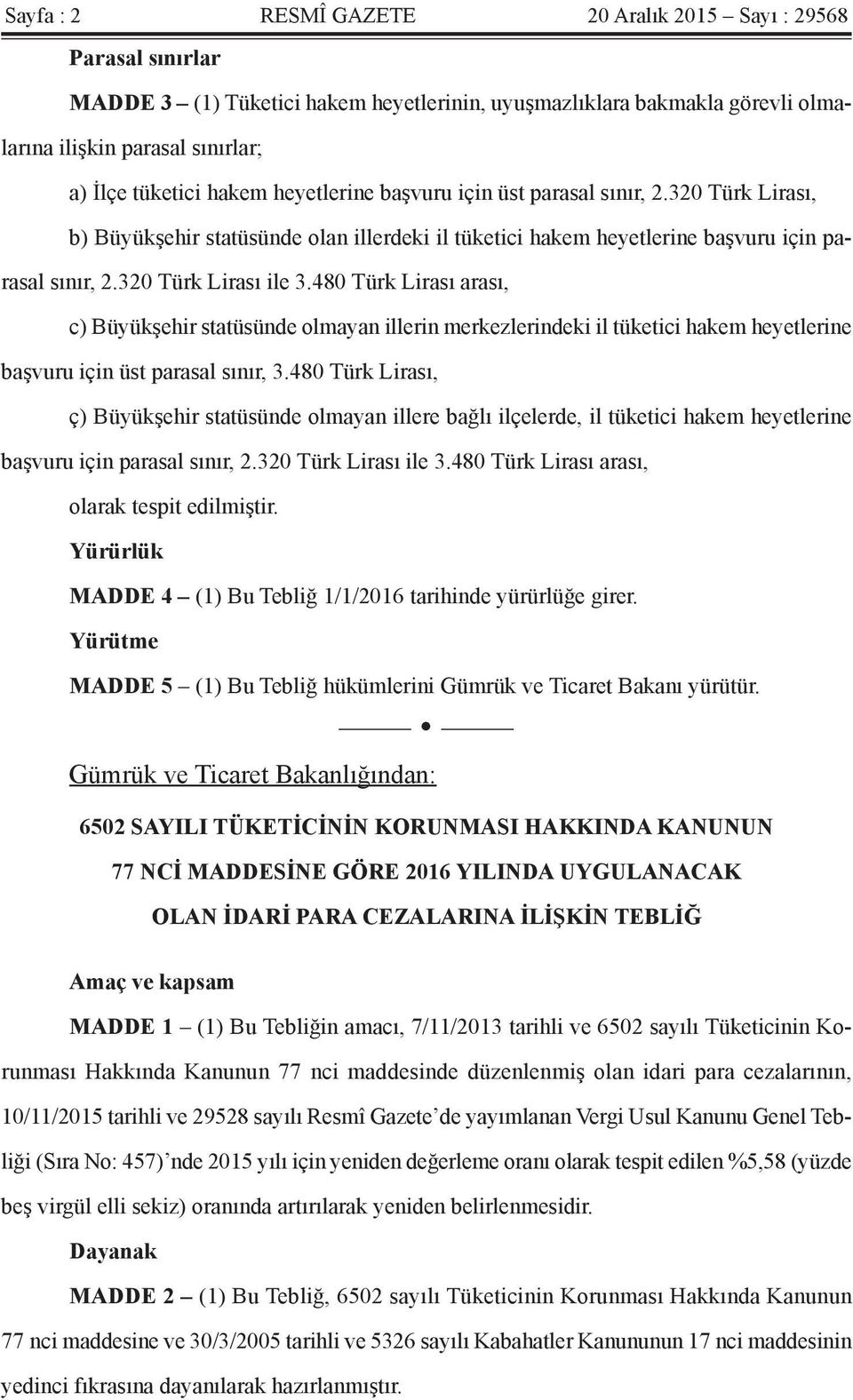 480 Türk Lirası arası, c) Büyükşehir statüsünde olmayan illerin merkezlerindeki il tüketici hakem heyetlerine başvuru için üst parasal sınır, 3.