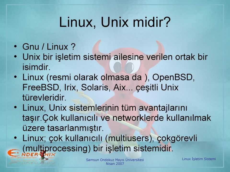 Linux, Unix sistemlerinin tüm avantajlarını taşır.