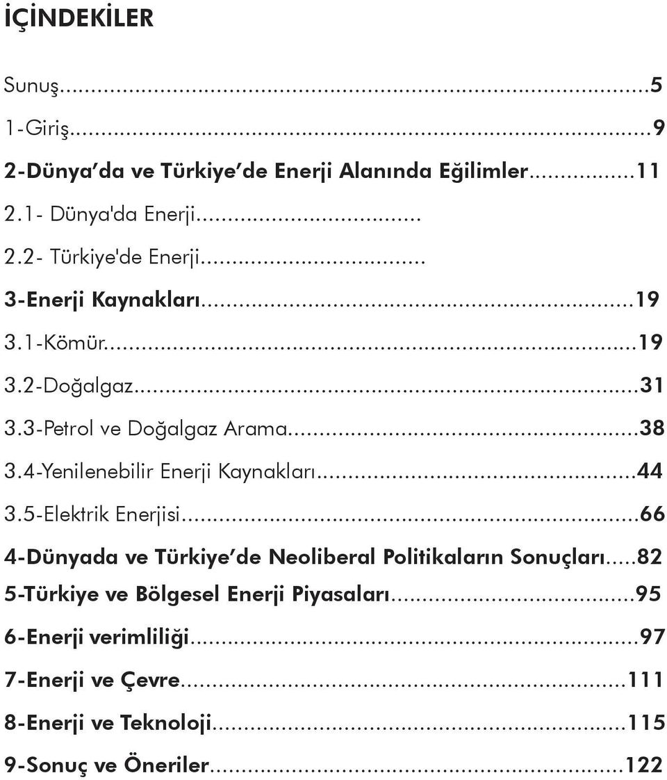 4-Yenilenebilir Enerji Kaynakları...44 3.5-Elektrik Enerjisi...66 4-Dünyada ve Türkiye de Neoliberal Politikaların Sonuçları.