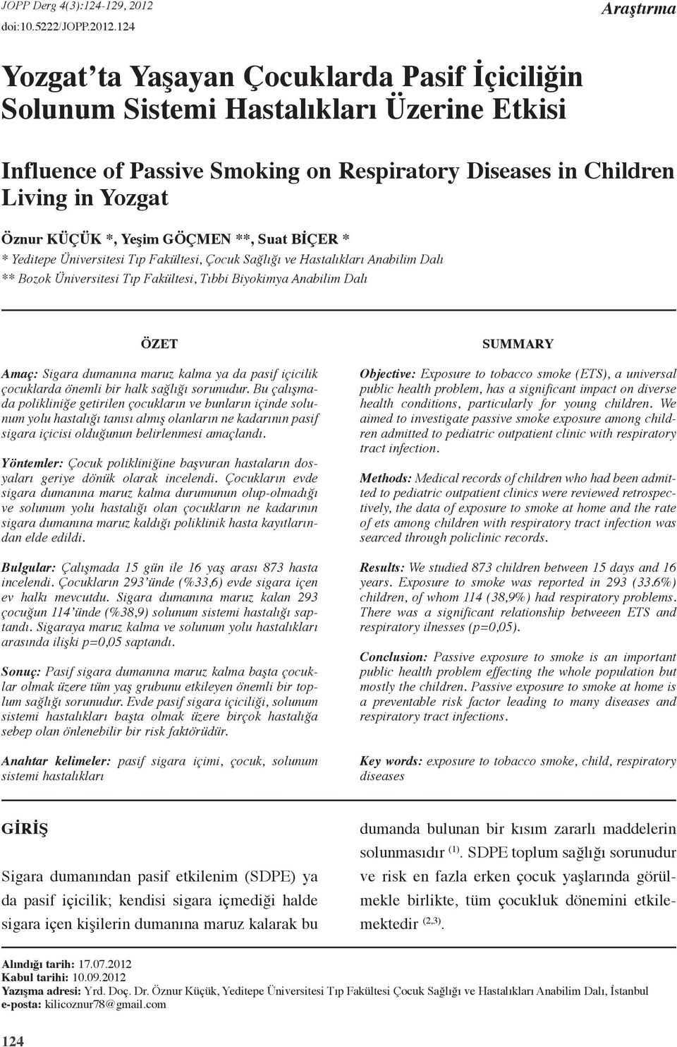 124 Araştırma Yozgat ta Yaşayan Çocuklarda Pasif İçiciliğin Solunum Sistemi Hastalıkları Üzerine Etkisi Influence of Passive Smoking on Respiratory Diseases in Children Living in Yozgat Öznur KÜÇÜK