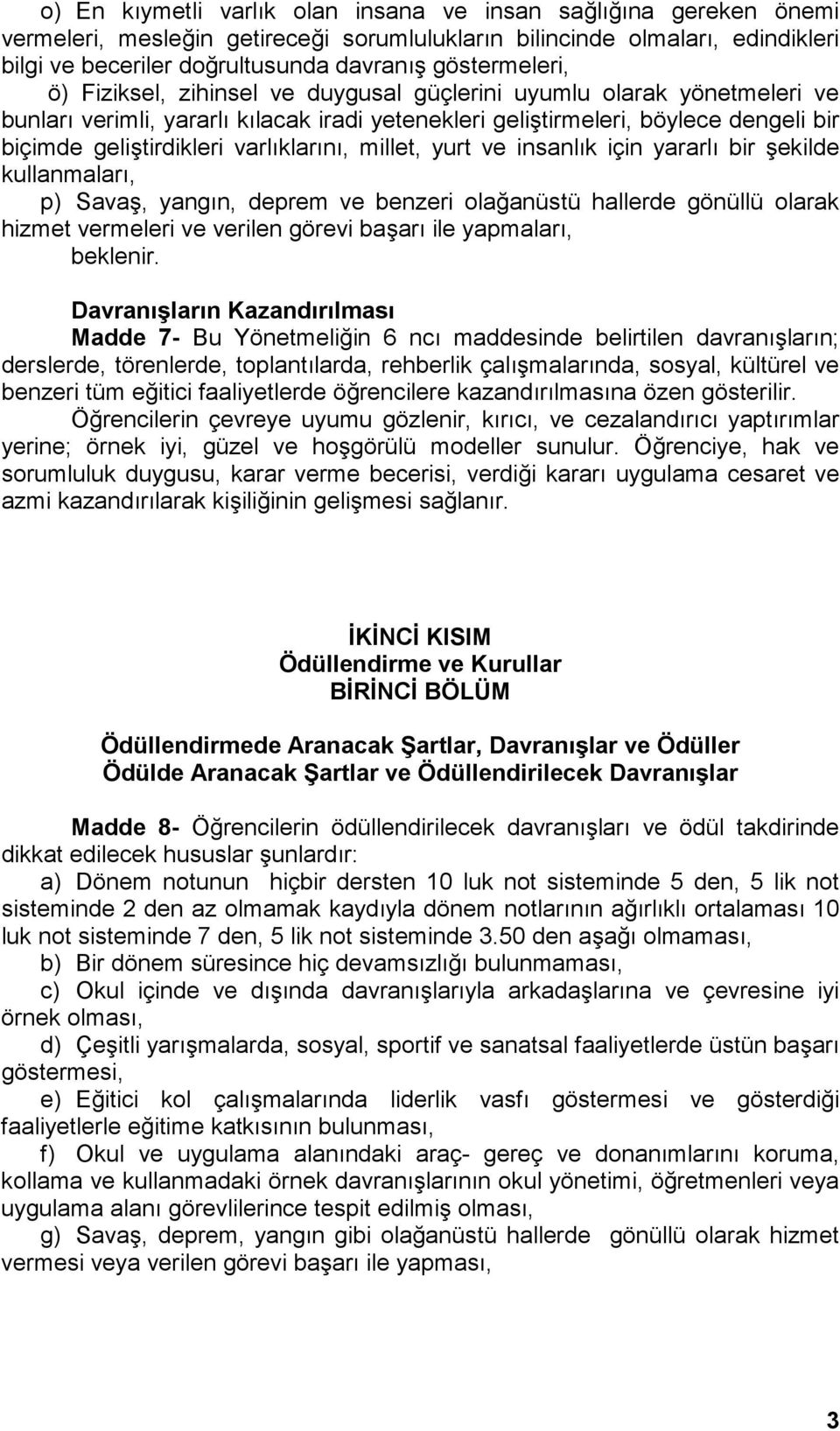 varlıklarını, millet, yurt ve insanlık için yararlı bir şekilde kullanmaları, p) Savaş, yangın, deprem ve benzeri olağanüstü hallerde gönüllü olarak hizmet vermeleri ve verilen görevi başarı ile